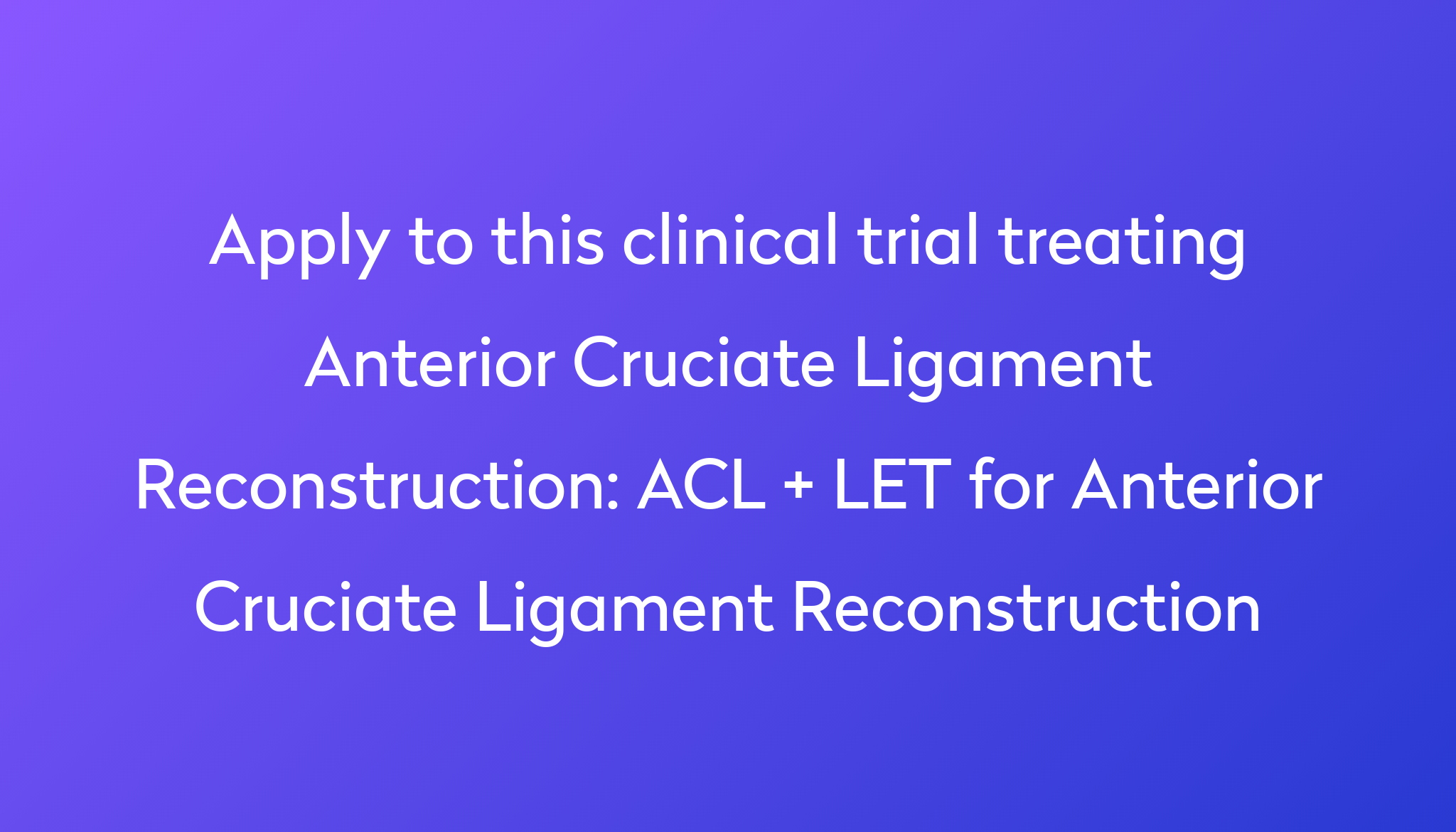 ACL + LET For Anterior Cruciate Ligament Reconstruction Clinical Trial ...